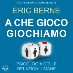 A che gioco giochiamo: Psicologia delle relazioni umane