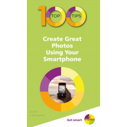 100 Top Tips - Create Great Photos Using Your Smartphone