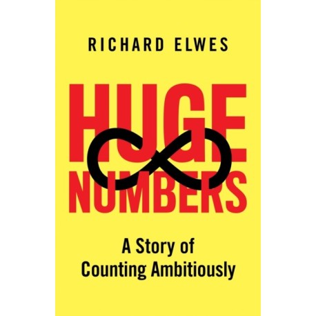 Huge Numbers: A Story of Counting Ambitiously