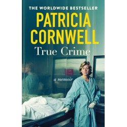 True Crime: A Memoir - the jaw-dropping and moving story of the godmother of forensic crime and creator of Scarpetta