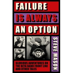 Failure is Always An Option: Glorious Adventures on the Beta Band Front Line and Other Tales