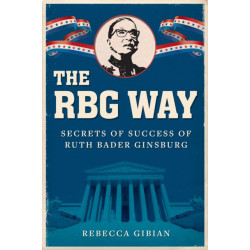 The RBG Way: The Secrets of Ruth Bader Ginsburg's Success