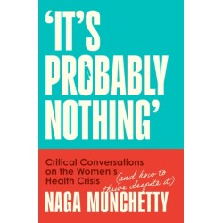 It’s Probably Nothing: Critical Conversations on the Women’s Health Crisis (and How to Thrive Despite it)