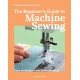The Beginner's Guide to Machine Sewing: Easy Techniques and 8 Fun Projects