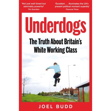 Underdogs: The Truth About Britain's White Working Class