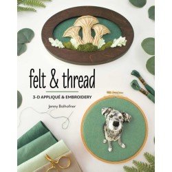 Felt & Thread: 3-D Applique & Embroidery