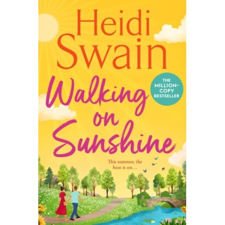 Walking on Sunshine: The perfect uplifting summer read from million-copy Sunday Times bestselling author Heidi Swain