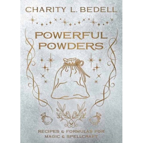 Powerful Powders: Recipes & Formulas for Magic & Spellcraft