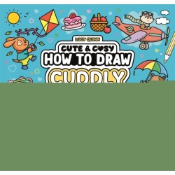 How to Draw Cuddly Things: 30 Simple and Snuggly Step-By-Step Projects