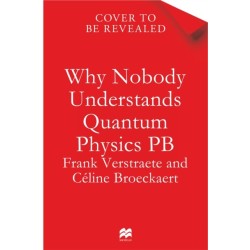 Why Nobody Understands Quantum Physics: The Story of the Science That Shapes Our World