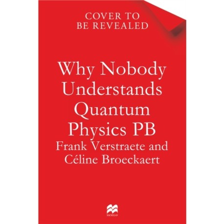Why Nobody Understands Quantum Physics: The Story of the Science That Shapes Our World