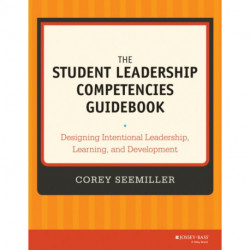 The Student Leadership Competencies Guidebook: Designing Intentional Leadership Learning and Development