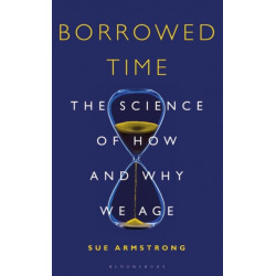 Borrowed Time: The Science of How and Why We Age