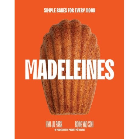Madeleines: Simple Bakes for Every Mood