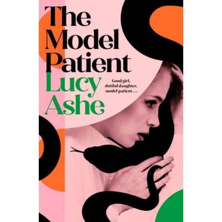 The Model Patient: 'Beautifully written and deeply unsettling' (Abigail Dean) the twisty new read about toxic obsession and betrayal you need to read!
