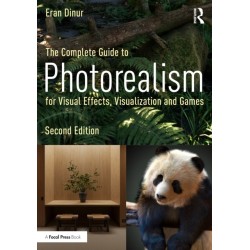 The Complete Guide to Photorealism for Visual Effects, Visualization, and Games
