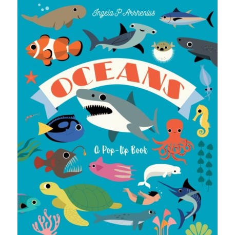 Oceans: A Pop-Up Book: Dive in to discover incredible ocean creatures in this interactive novelty lift-the-flap book for readers aged 2, 3, 4, 5, 6