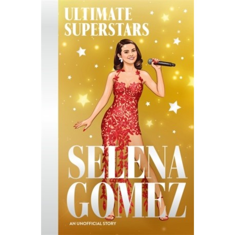 Ultimate Superstars: Selena Gomez