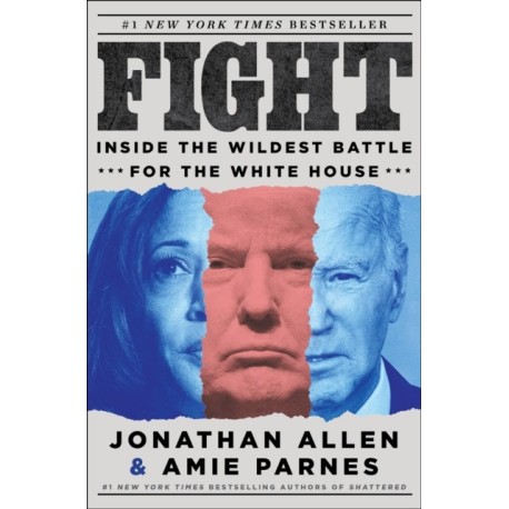 Fight: Inside the Wildest Battle for the White House