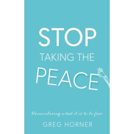 Stop Taking the Peace: A guide to remembering what it is to be free