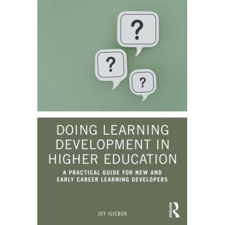 Doing Learning Development in Higher Education: A Practical Guide for New and Early Career Learning Developers