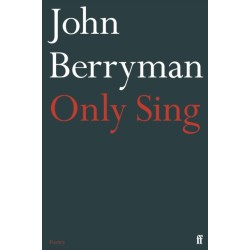 Only Sing: 152 Uncollected Dream Songs