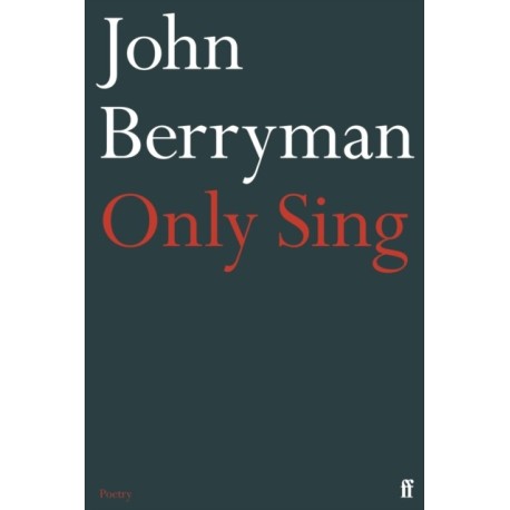 Only Sing: 152 Uncollected Dream Songs