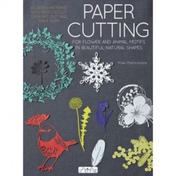 Paper Cutting for Flower and Animal Motifs in Beautiful Natural Shapes: 63 Design Patterns with Pages to Cut Out and Make Them
