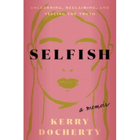 Selfish: Unlearning, Reclaiming, and Telling the Truth