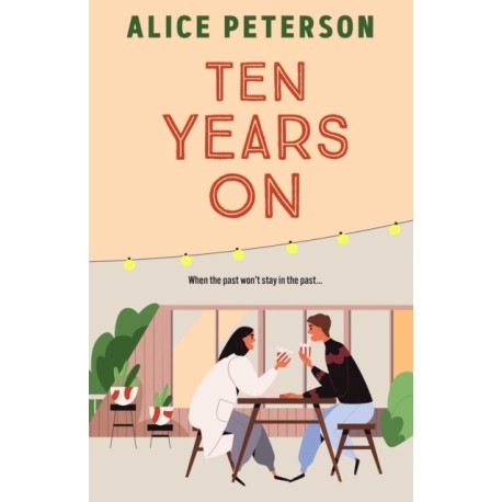 Ten Years On: An unmissable small-town romance about love lost and secrets kept