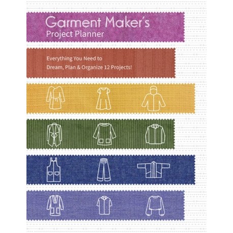 Garment Maker’s Project Planner: Everything a Seamstress Needs to Dream, Plan & Organize 12 Projects!
