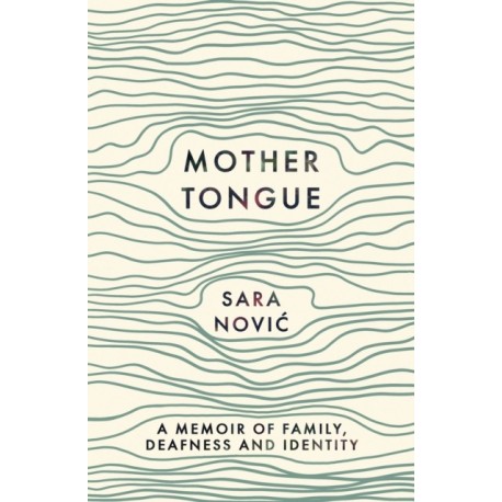 Mother Tongue: A Memoir of Family, Deafness and Identity