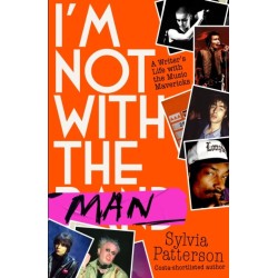 I'm Not With the Man: A Writer’s Life with the Music Mavericks