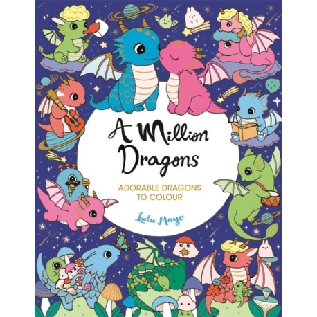 A Million Dragons: Adorable Dragons to Colour