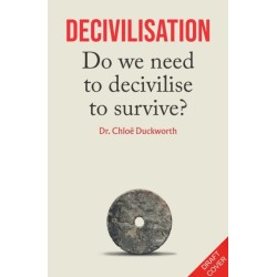 Decivilisation: An Archaeologist’s Guide to Tomorrow