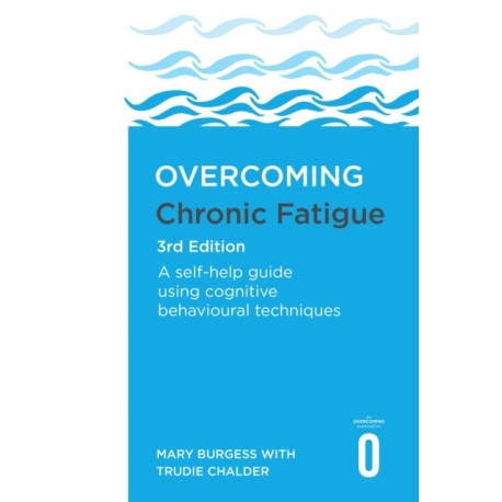 Overcoming Chronic Fatigue 3rd Edition: A self-help guide using cognitive behavioural techniques