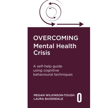 Overcoming Mental Health Crisis: A self-help guide using cognitive behavioural techniques