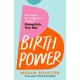 Birth Power: The Expert, No-Judgement Guide to Giving Birth, Your Way