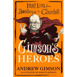 Gimson's Heroes: Brief Lives from Boudicca to Churchill