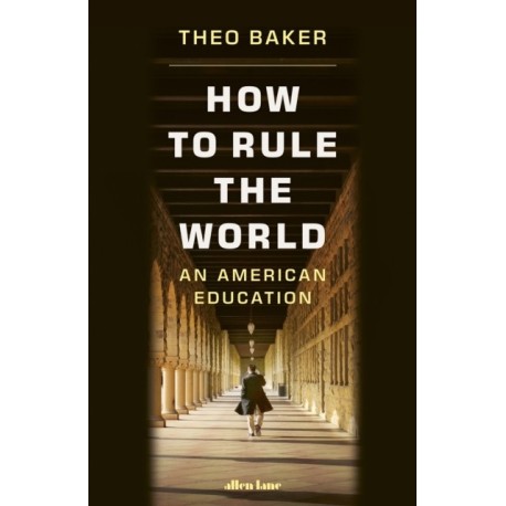 How to Rule the World: An Education in Power at Stanford University