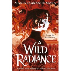 A Wild Radiance: An epic, queer romantic fantasy about power, magic and revolution, sizzling with enemies-to-lovers tension