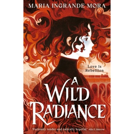 A Wild Radiance: An epic, queer romantic fantasy about power, magic and revolution, sizzling with enemies-to-lovers tension