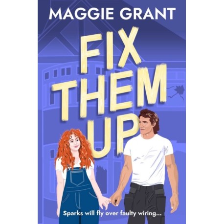 Fix Them Up: An irresistibly heart-warming and humorous love story for fans of grumpy-sunshine and small town romance (Everly Heath 1)
