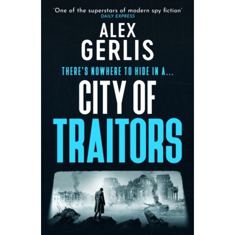 City of Traitors: The tense World War 2 espionage mole hunt thriller from “One of the superstars of modern spy fiction” Daily Express