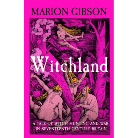 Witchland: A Tale of Witch Hunting and War in Seventeenth-Century Britain