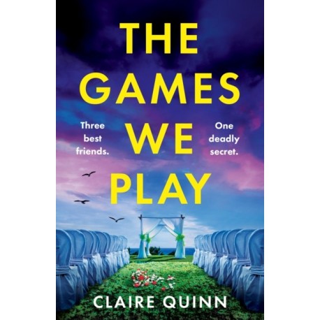 The Games We Play: Three Best Friends. One Deadly Secret.