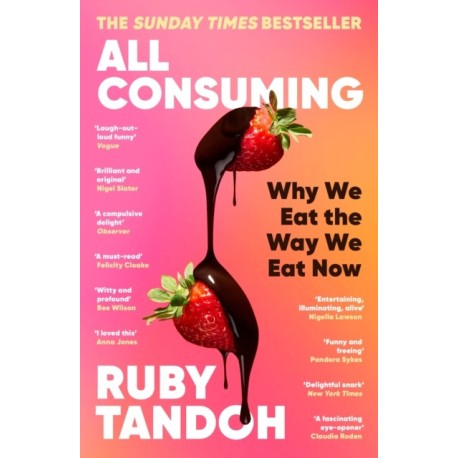 All Consuming: The instant Sunday Times bestseller: Why We Eat the Way We Eat Now
