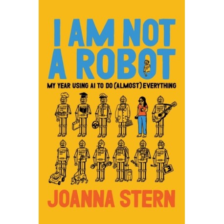 I Am Not a Robot: My Year Using AI to Do (Almost) Everything