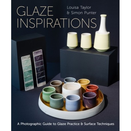 Glaze Inspirations: A Photographic Guide to Glaze Practice & Surface Techniques