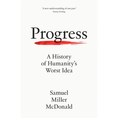 Progress: A History of Humanity’s Worst Idea
